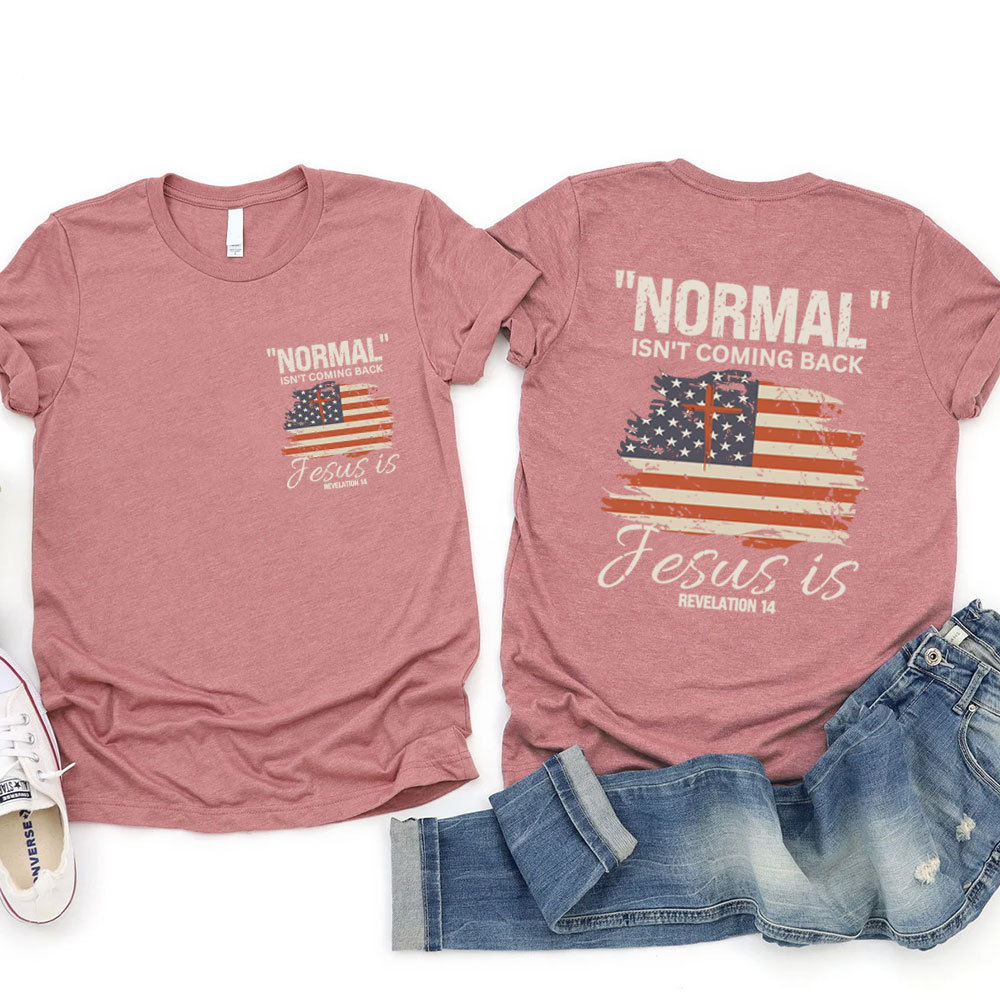 Normal Isn't Coming Back Jesus Is Patriotic T-Shirt