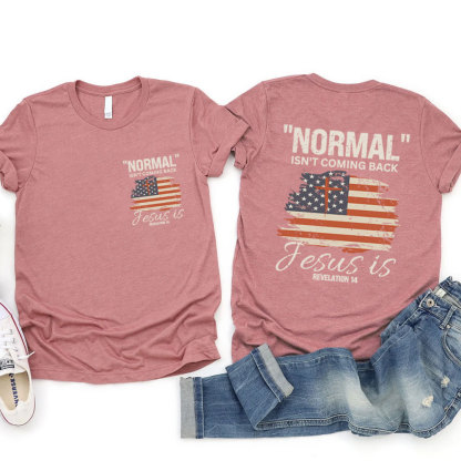 Normal Isn't Coming Back Jesus Is Patriotic T-Shirt