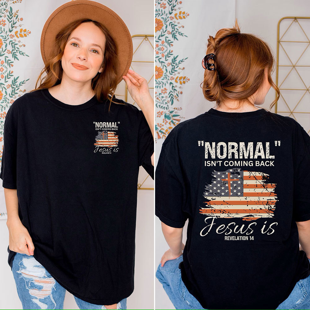 Normal Isn't Coming Back Jesus Is Patriotic T-Shirt