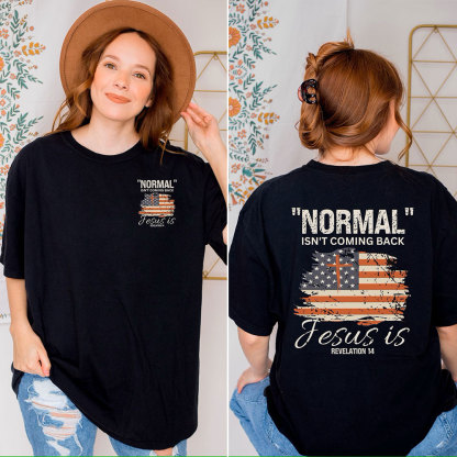 Normal Isn't Coming Back Jesus Is Patriotic T-Shirt
