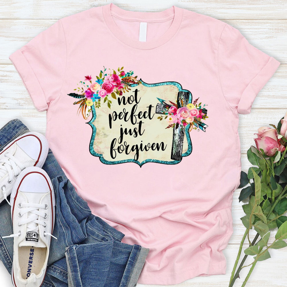 Not Perfect Just Forgiven T-Shirt