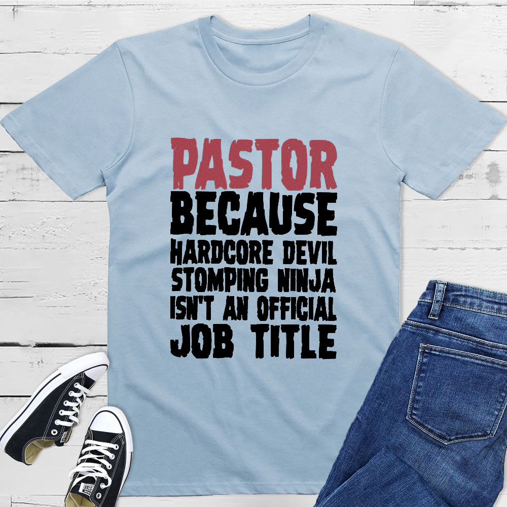 Pastor Hardcore Devil Stomping Ninja Job Title T-Shirts Pastor Hardcore Devil Stomping Ninja Job Title T-Shirts