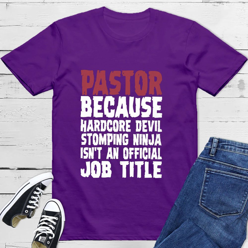 Pastor Hardcore Devil Stomping Ninja Job Title T-Shirts Pastor Hardcore Devil Stomping Ninja Job Title T-Shirts