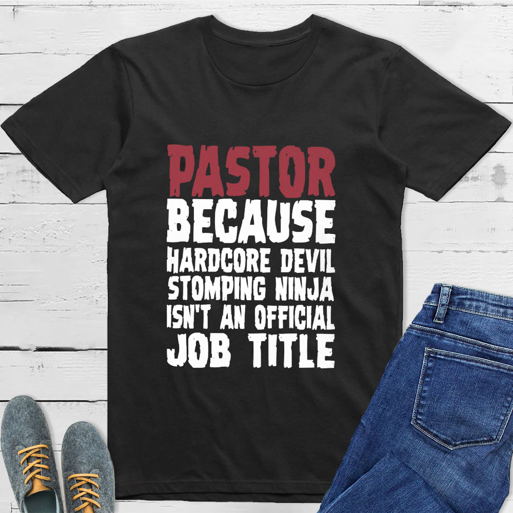 Pastor Hardcore Devil Stomping Ninja Job Title T-Shirts Pastor Hardcore Devil Stomping Ninja Job Title T-Shirts