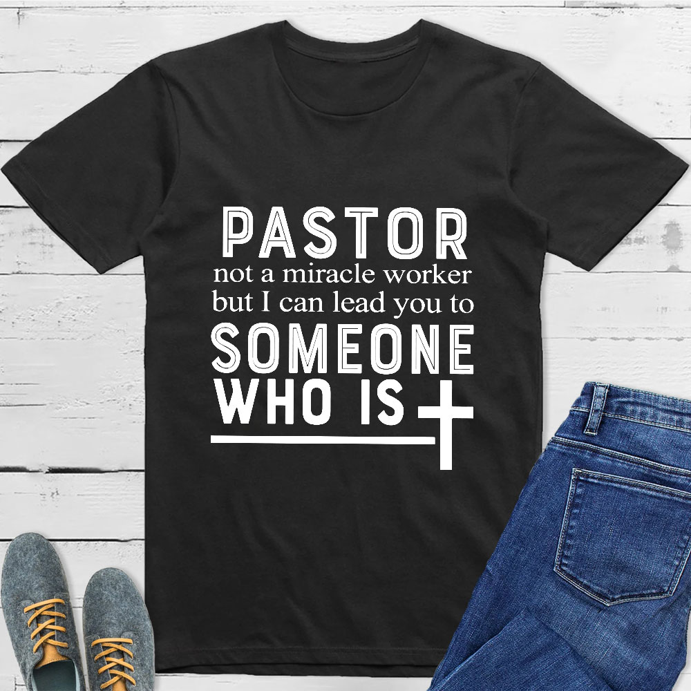 Pastor Not A Miracle Worker But I Can Lead You To Someone Classic T ...