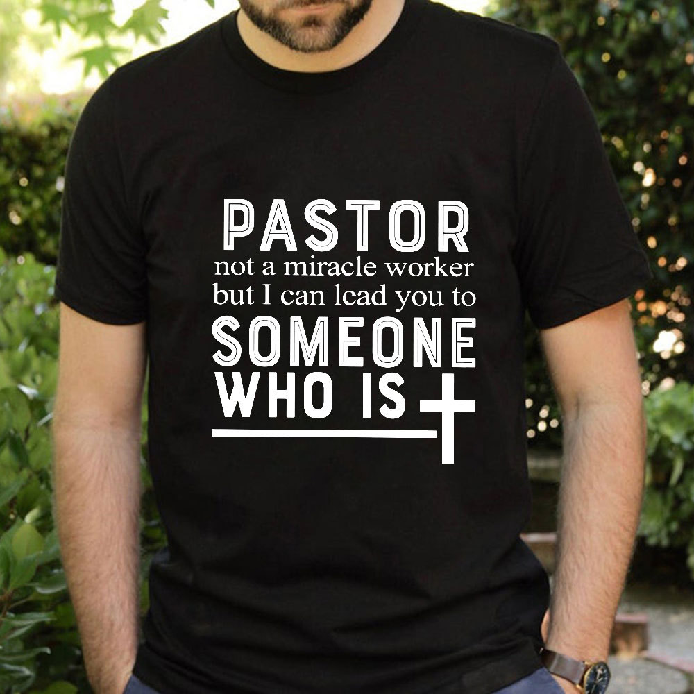 Pastor Not A Miracle Worker But I Can Lead You To Someone Classic T-Shirt