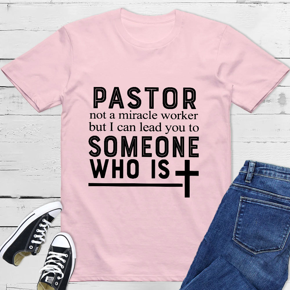 Pastor Not A Miracle Worker But I Can Lead You To Someone Classic T-Shirt