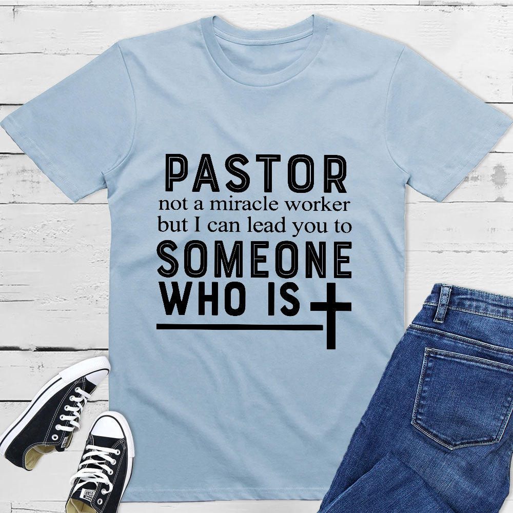 Pastor Not A Miracle Worker But I Can Lead You To Someone Classic T-Shirt