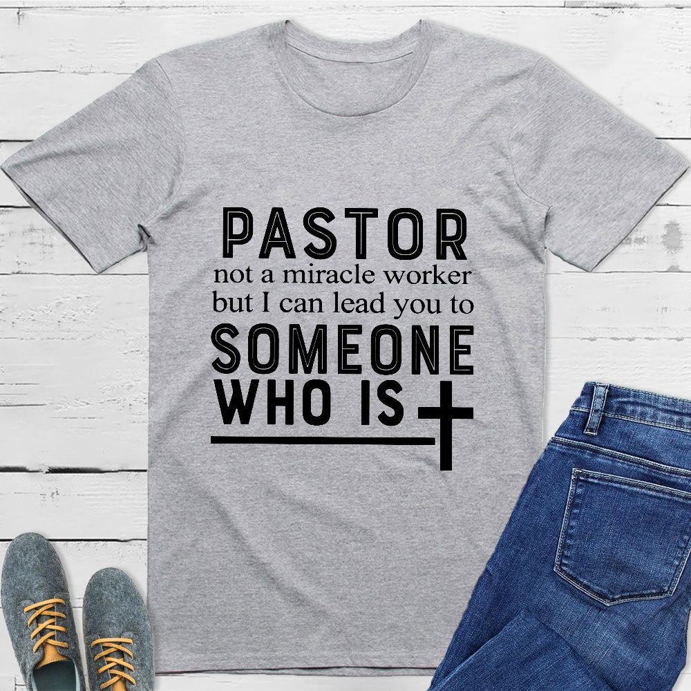 Pastor Not A Miracle Worker But I Can Lead You To Someone Classic T-Shirt