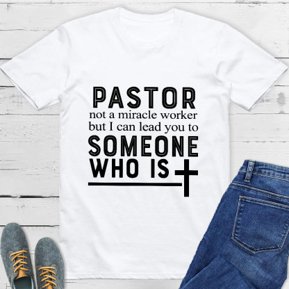 Pastor Not A Miracle Worker But I Can Lead You To Someone Classic T-Shirt