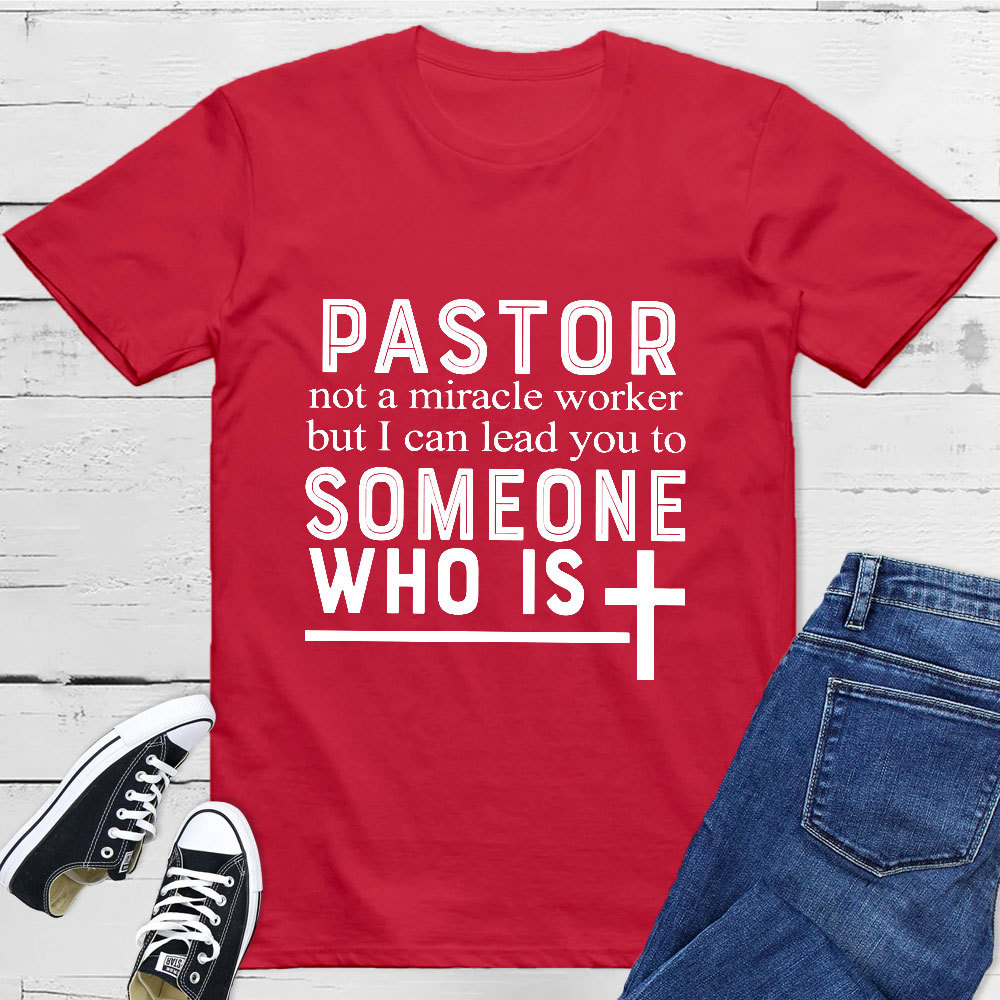 Pastor Not A Miracle Worker But I Can Lead You To Someone Classic T-Shirt