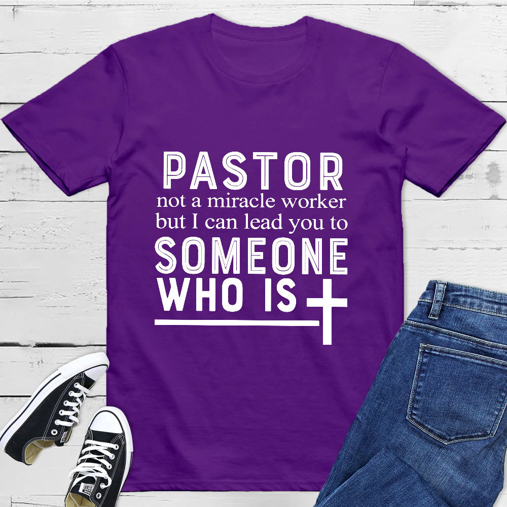 Pastor Not A Miracle Worker But I Can Lead You To Someone Classic T-Shirt