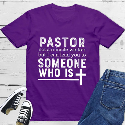Pastor Not A Miracle Worker But I Can Lead You To Someone Classic T-Shirt