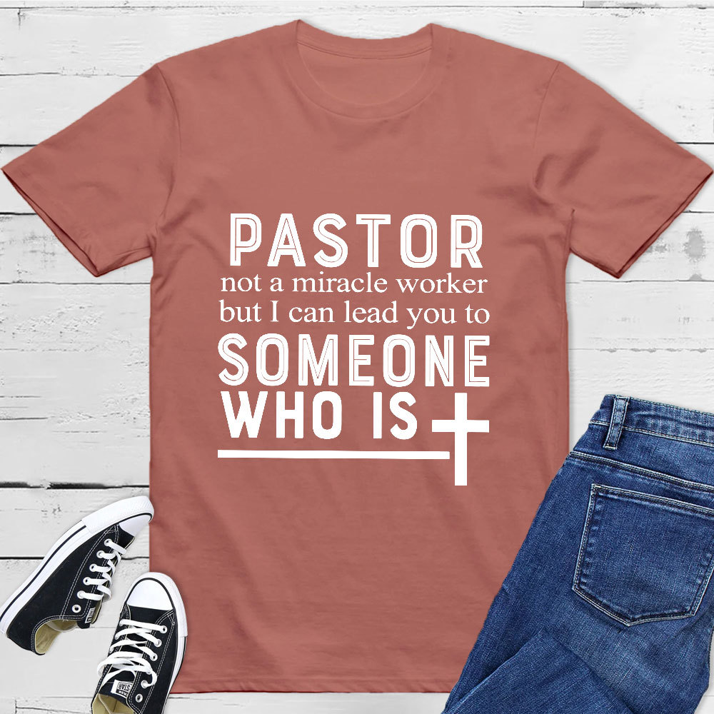 Pastor Not A Miracle Worker But I Can Lead You To Someone Classic T-Shirt