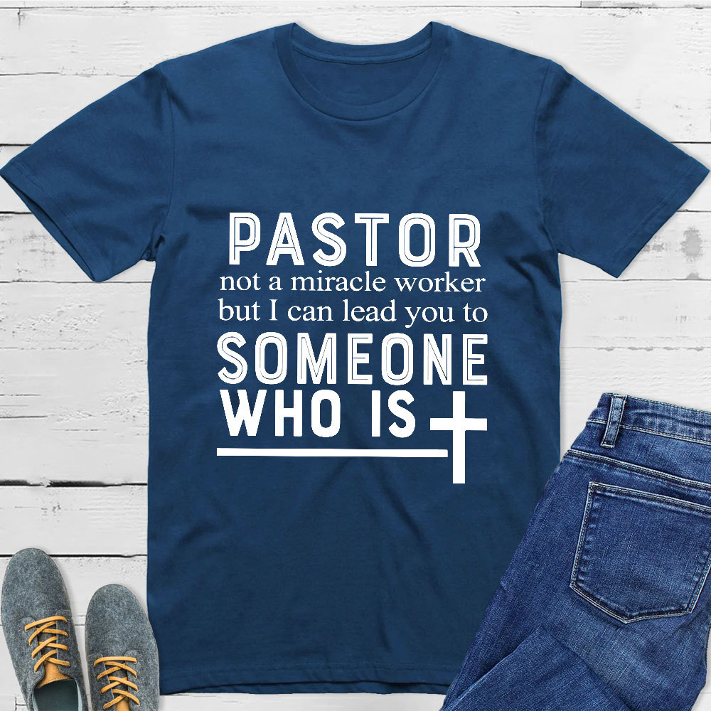 Pastor Not A Miracle Worker But I Can Lead You To Someone Classic T-Shirt