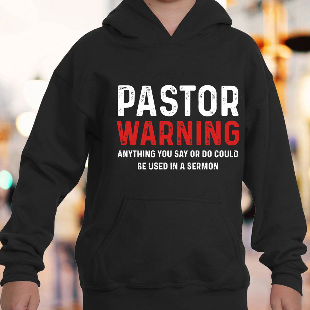 Pastor Warning Anything You Say Or Do Could Be Used In A Sermon Hoodie