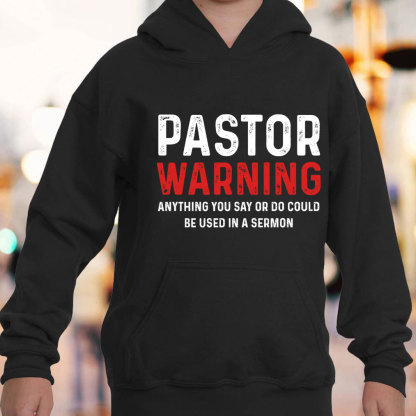 Pastor Warning Anything You Say Or Do Could Be Used In A Sermon Hoodie