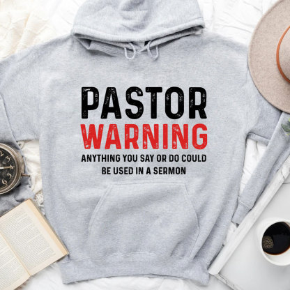 Pastor Warning Anything You Say Or Do Could Be Used In A Sermon Hoodie