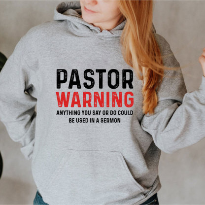 Pastor Warning Anything You Say Or Do Could Be Used In A Sermon Hoodie