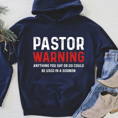 Pastor Warning Anything You Say Or Do Could Be Used In A Sermon Hoodie