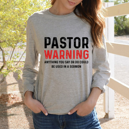 Pastor Warning Anything You Say Or Do Could Be Used In A Sermon LongSleeve T-Shirt