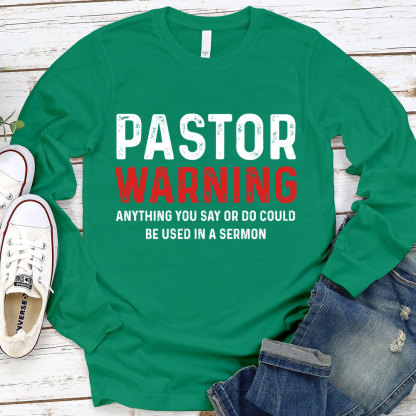 Pastor Warning Anything You Say Or Do Could Be Used In A Sermon LongSleeve T-Shirt