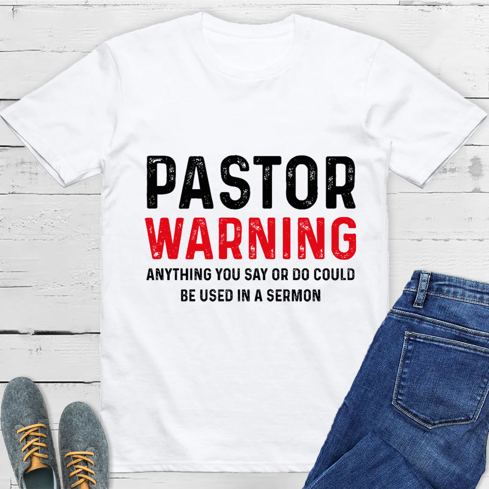 Pastor Warning Anything You Say or Do Could Be Used in a Sermon T-Shir