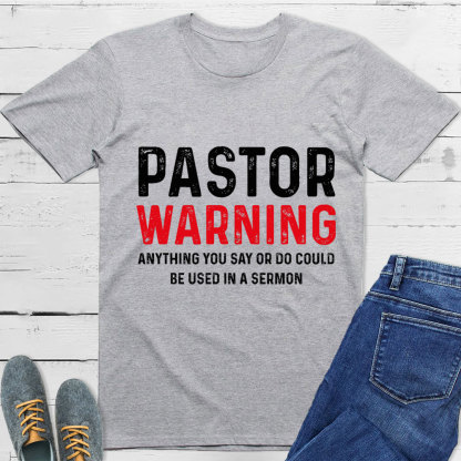 Pastor Warning Anything You Say or Do Could Be Used in a Sermon T-Shirt