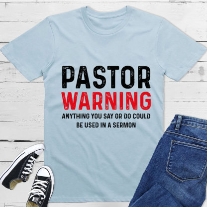 Pastor Warning Anything You Say or Do Could Be Used in a Sermon T-Shirt