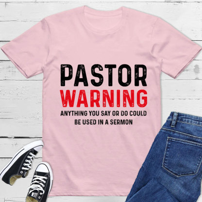 Pastor Warning Anything You Say or Do Could Be Used in a Sermon T-Shirt