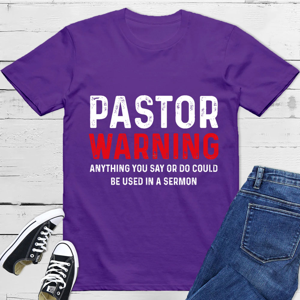 Pastor Warning Anything You Say or Do Could Be Used in a Sermon T-Shirt