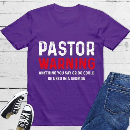 Pastor Warning Anything You Say or Do Could Be Used in a Sermon T-Shirt