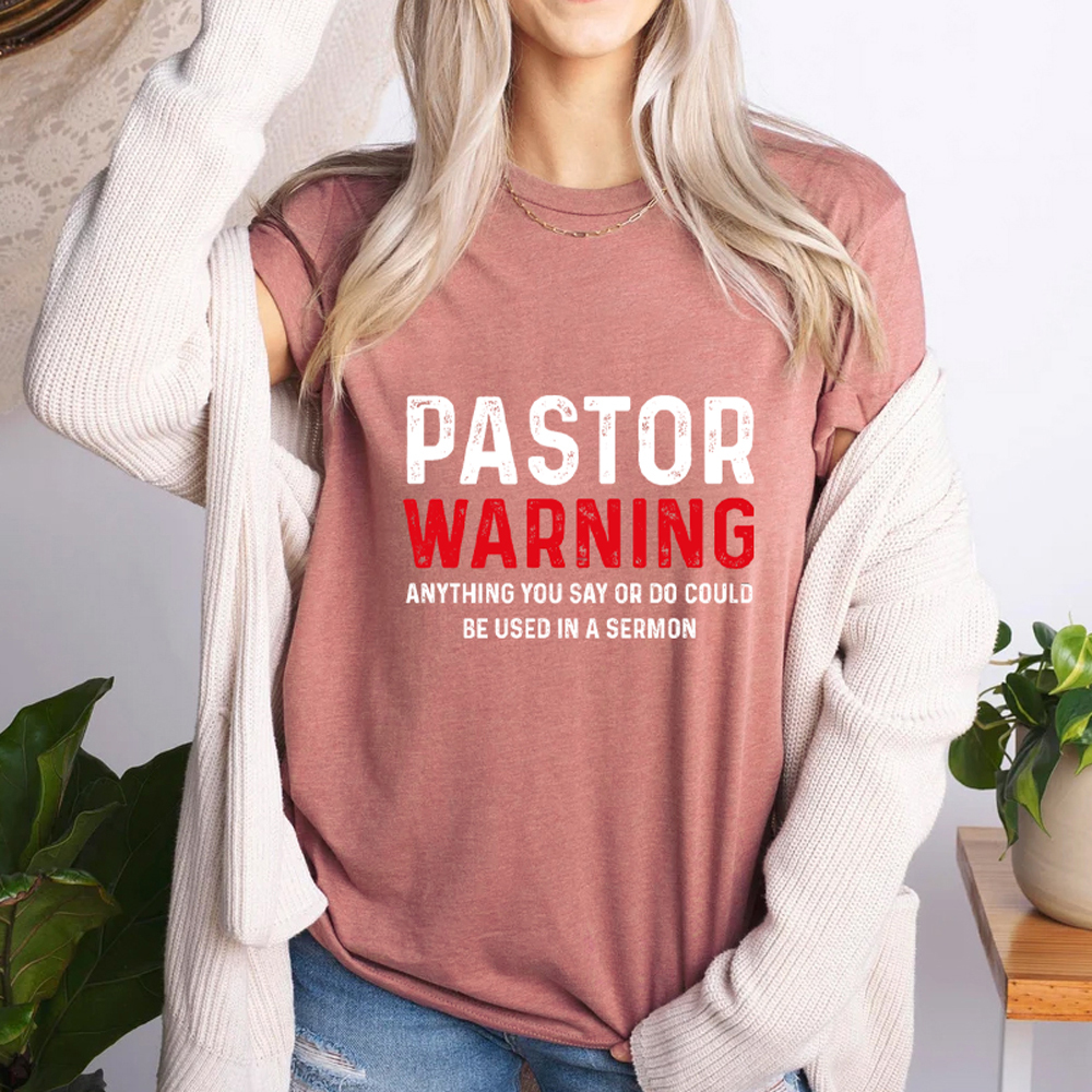 Pastor Warning Anything You Say or Do Could Be Used in a Sermon T-Shirt