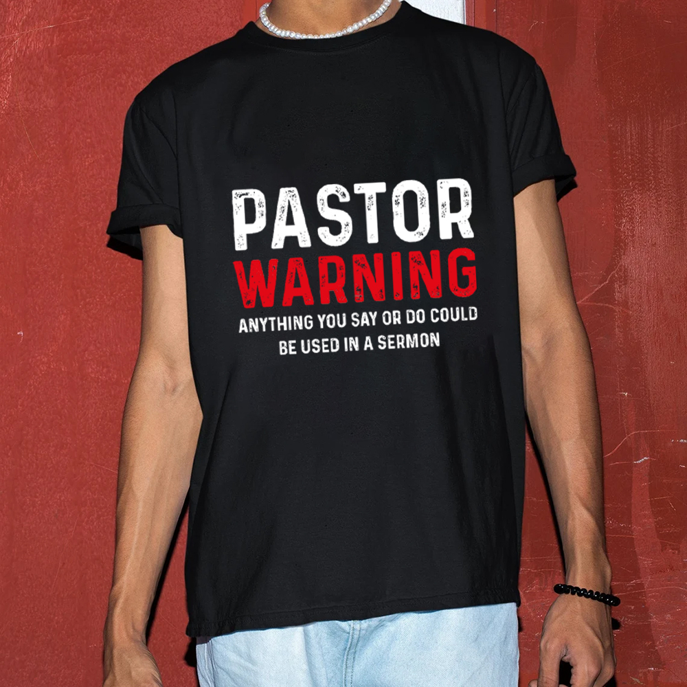 Pastor Warning Anything You Say or Do Could Be Used in a Sermon T-Shirt