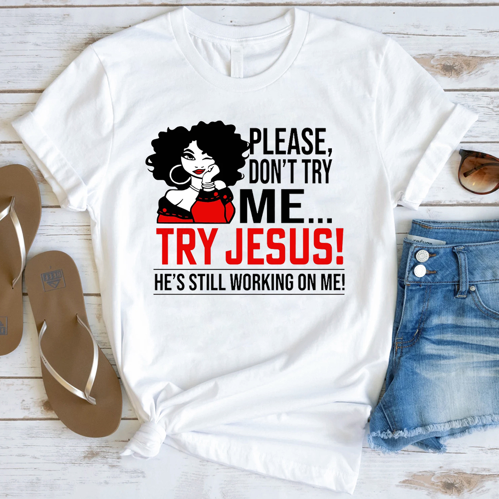 Please Don't Try Me Try Jesus T-Shirt