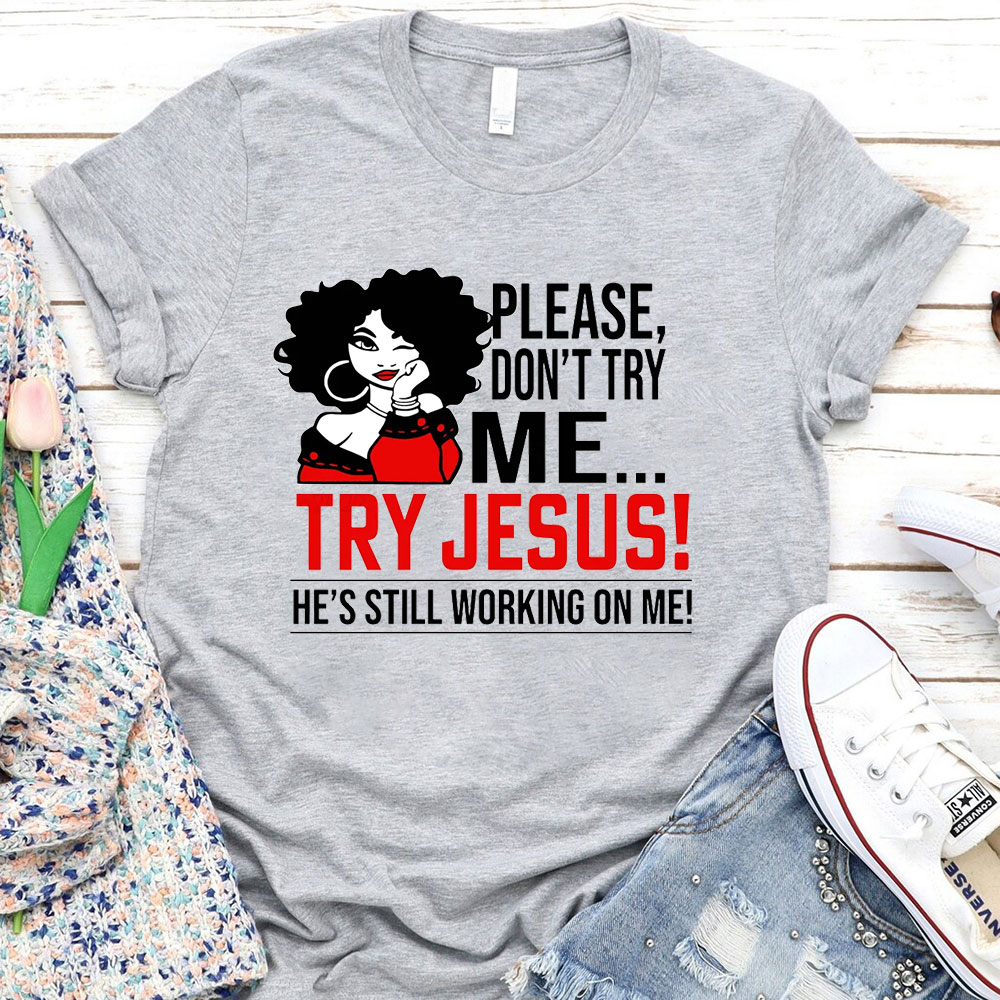 Please Don't Try Me Try Jesus T-Shirt