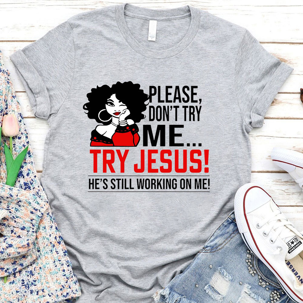 Please Don't Try Me Try Jesus T-Shirt
