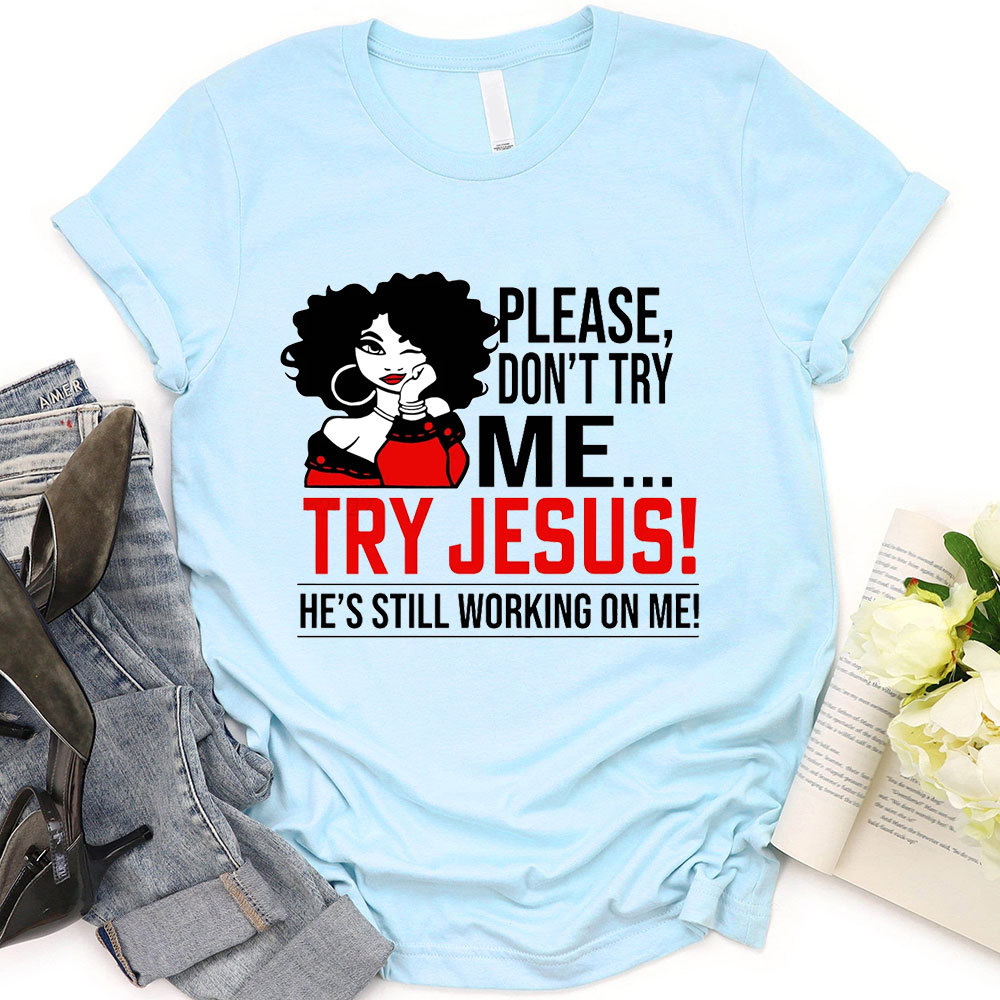 Please Don't Try Me Try Jesus T-Shirt