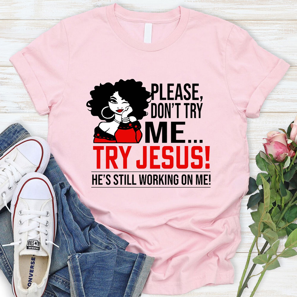 Please Don't Try Me Try Jesus T-Shirt