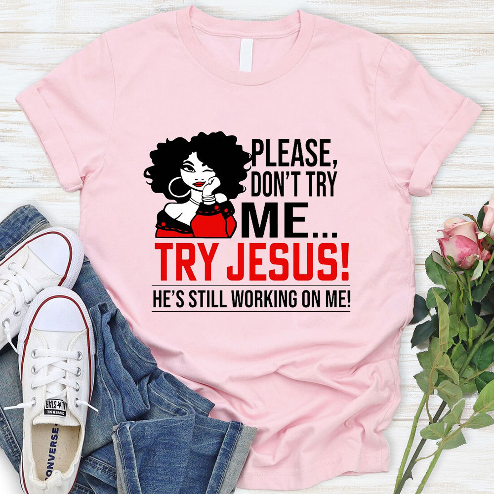 Please Don't Try Me Try Jesus T-Shirt