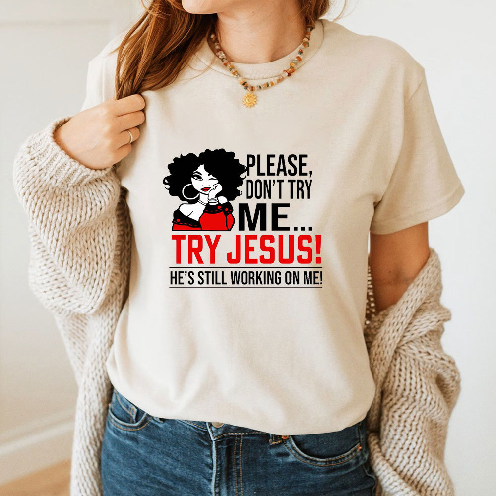 Please Don't Try Me Try Jesus T-Shirt
