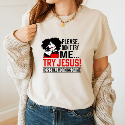 Please Don't Try Me Try Jesus T-Shirt