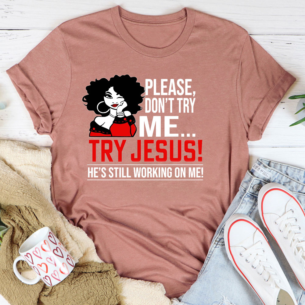 Please Don't Try Me Try Jesus T-Shirt