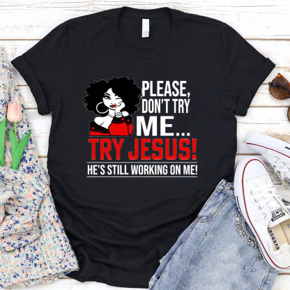 Please Don't Try Me Try Jesus T-Shirt