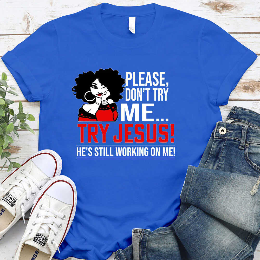 Please Don't Try Me Try Jesus T-Shirt
