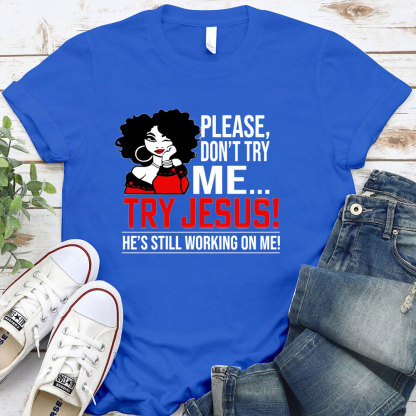 Please Don't Try Me Try Jesus T-Shirt