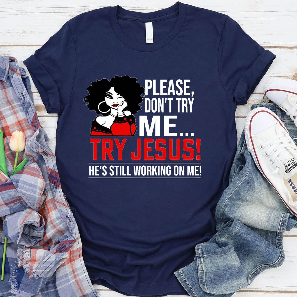 Please Don't Try Me Try Jesus T-Shirt