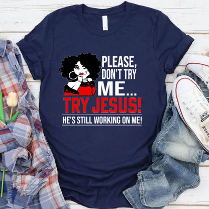 Please Don't Try Me Try Jesus T-Shirt