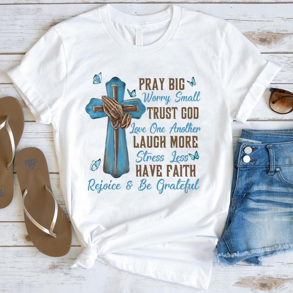 Pray Big Worry Small T-Shirt