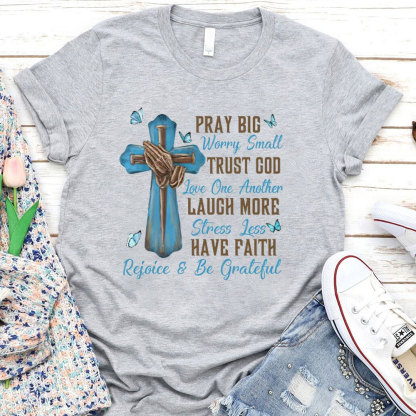 Pray Big Worry Small T-Shirt